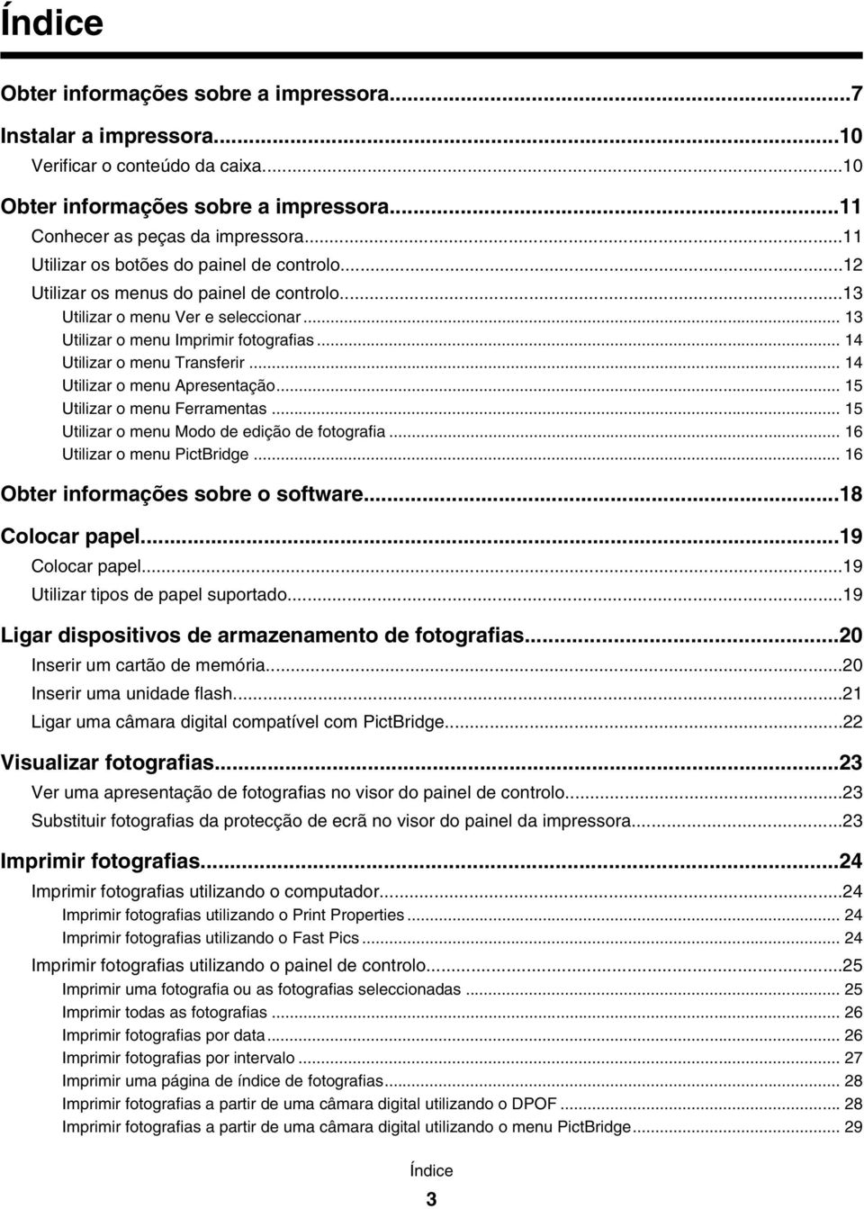 .. 14 Utilizar o menu Transferir... 14 Utilizar o menu Apresentação... 15 Utilizar o menu Ferramentas... 15 Utilizar o menu Modo de edição de fotografia... 16 Utilizar o menu PictBridge.