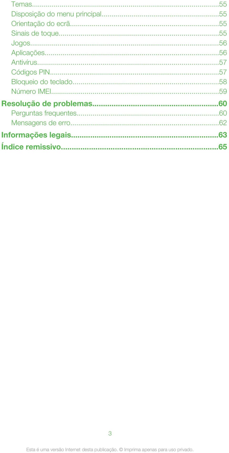 ..57 Bloqueio do teclado...58 Número IMEI...59 Resolução de problemas.