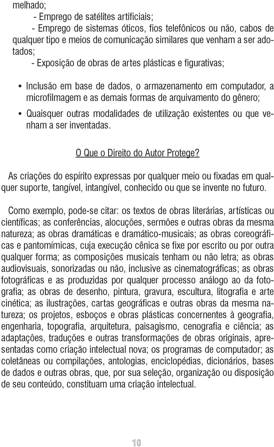 utilização existentes ou que venham a ser inventadas. O Que o Direito do Autor Protege?