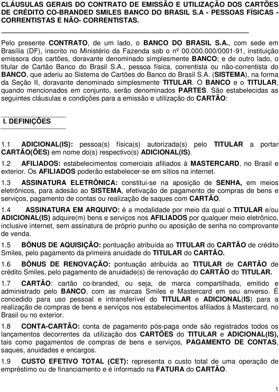 000/0001-91, instituição emissora dos cartões, doravante denominado simplesmente BANCO; e de outro lado, o titular de Cartão Banco do Brasil S.A., pessoa física, correntista ou não-correntista do BANCO, que aderiu ao Sistema de Cartões do Banco do Brasil S.