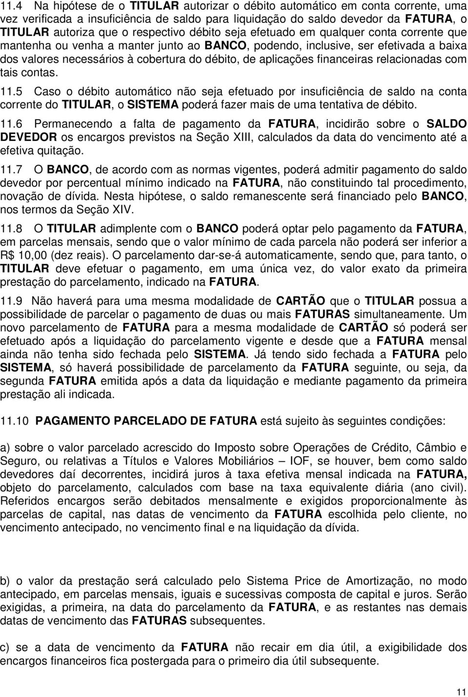 aplicações financeiras relacionadas com tais contas. 11.