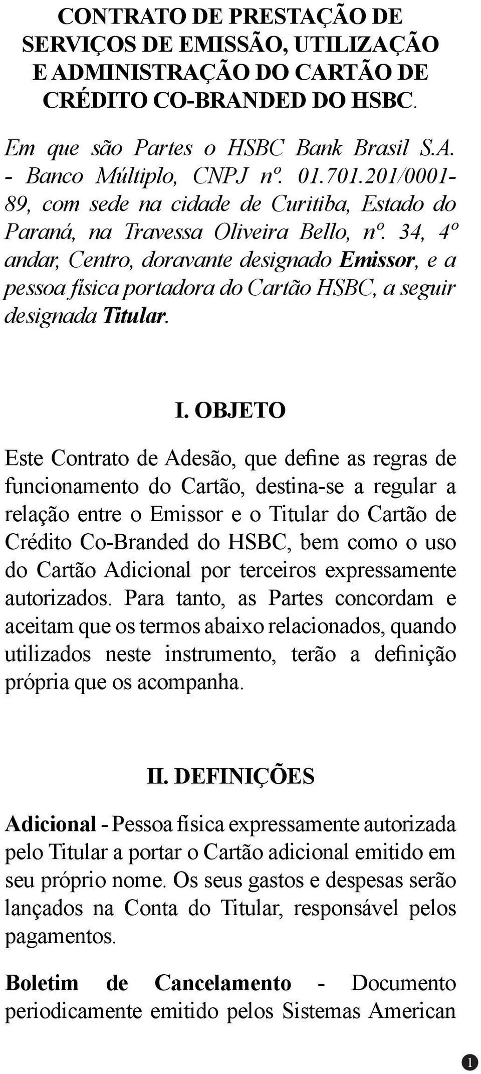 34, 4º andar, Centro, doravante designado Emissor, e a pessoa física portadora do Cartão HSBC, a seguir designada Titular. I.