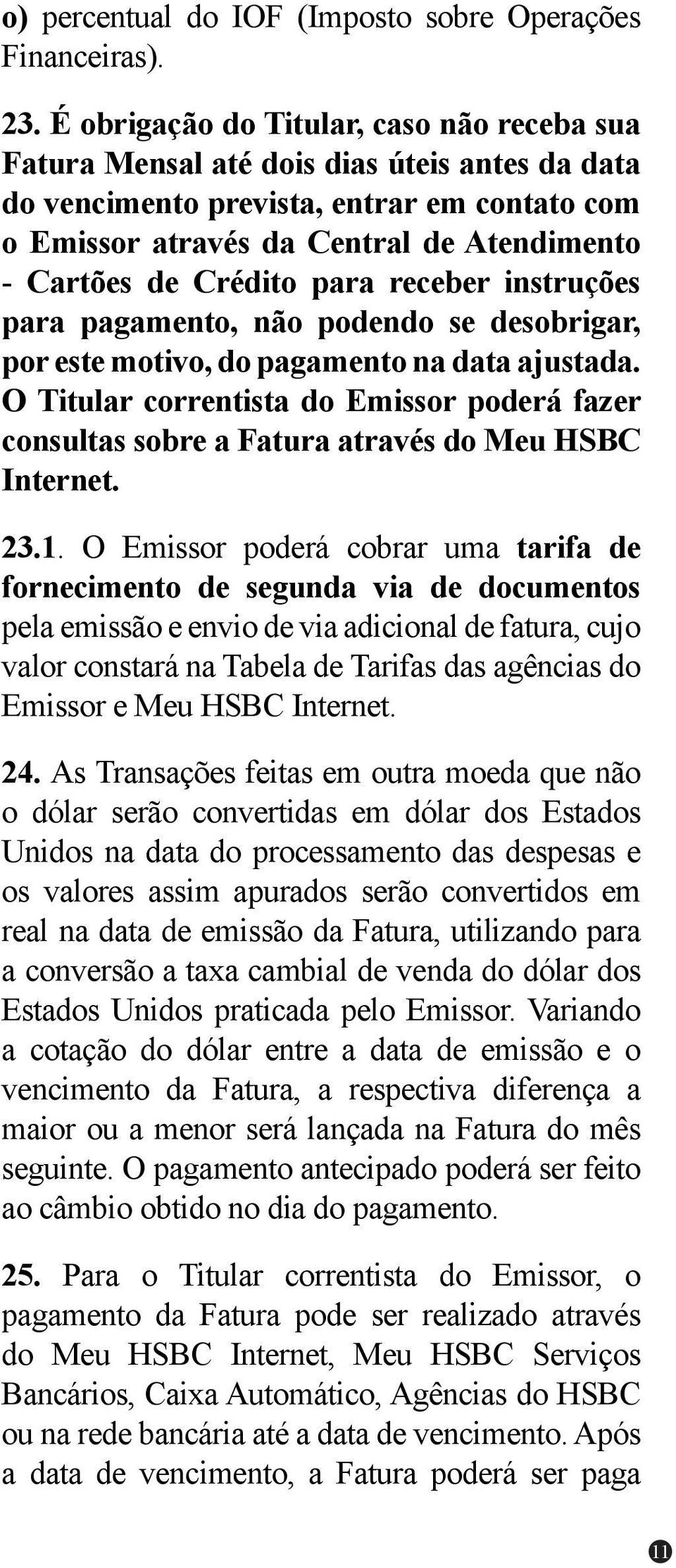 Crédito para receber instruções para pagamento, não podendo se desobrigar, por este motivo, do pagamento na data ajustada.