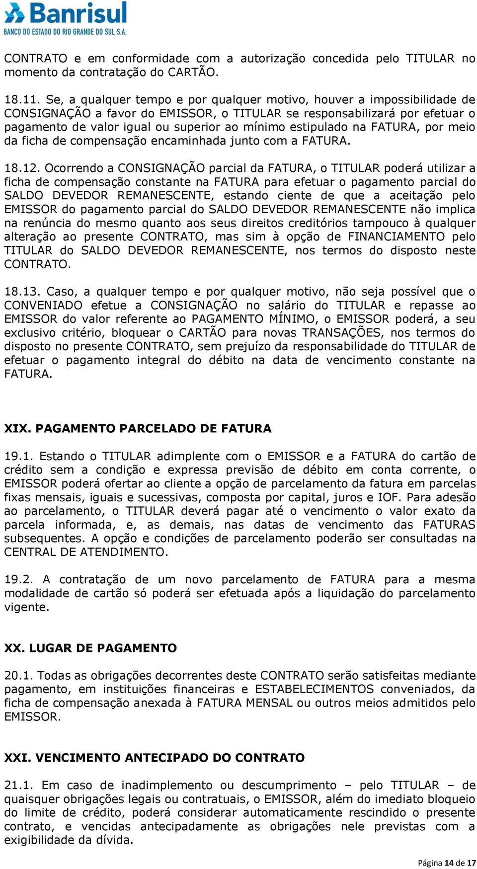 estipulado na FATURA, por meio da ficha de compensação encaminhada junto com a FATURA. 18.12.