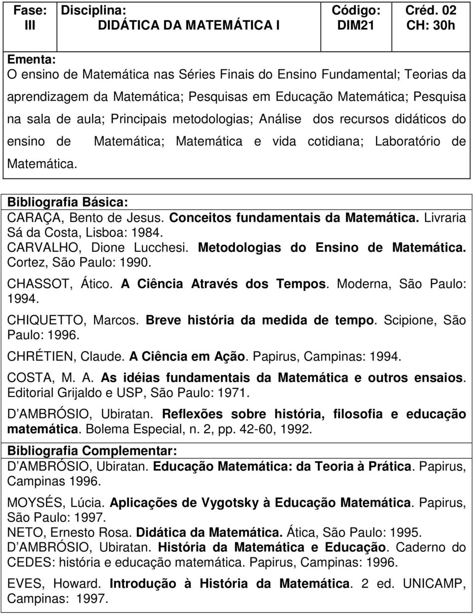 Análise dos recursos didáticos do ensino de Matemática. Matemática; Matemática e vida cotidiana; Laboratório de CARAÇA, Bento de Jesus. Conceitos fundamentais da Matemática.