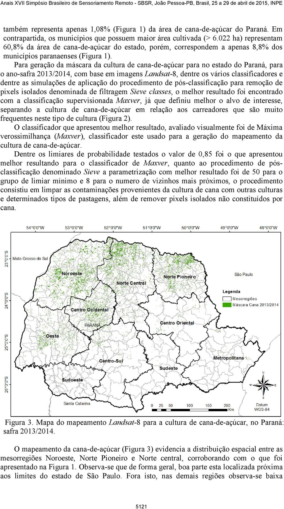 Para geração da máscara da cultura de cana-de-açúcar para no estado do Paraná, para o ano-safra 2013/2014, com base em imagens Landsat-8, dentre os vários classificadores e dentre as simulações de