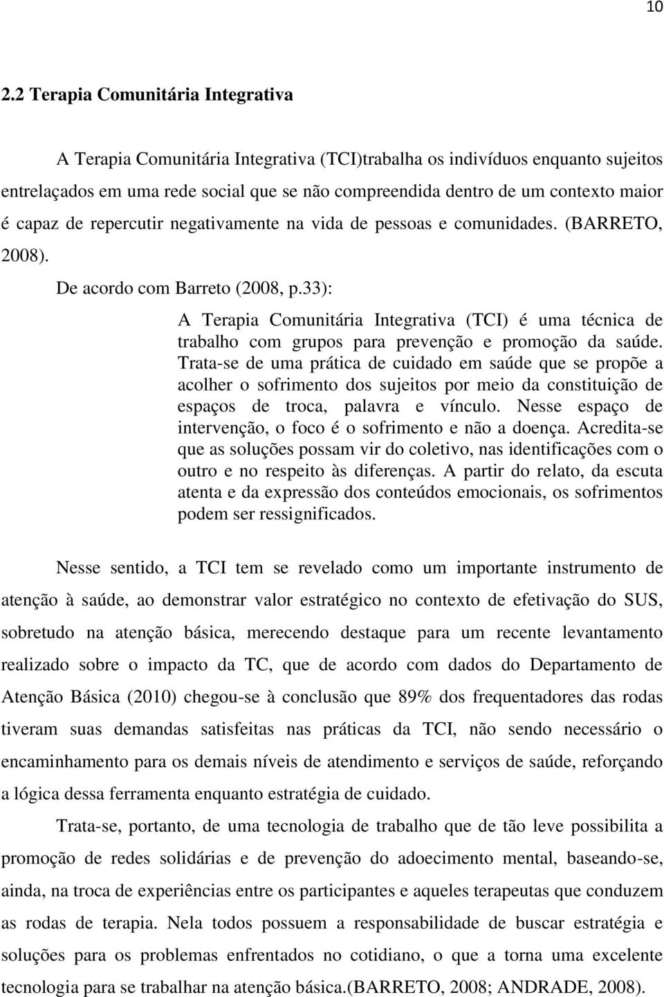 33): A Terapia Comunitária Integrativa (TCI) é uma técnica de trabalho com grupos para prevenção e promoção da saúde.