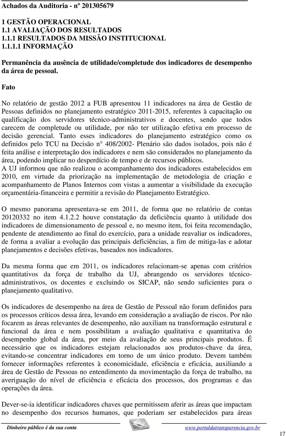 técnico-administrativos e docentes, sendo que todos carecem de completude ou utilidade, por não ter utilização efetiva em processo de decisão gerencial.