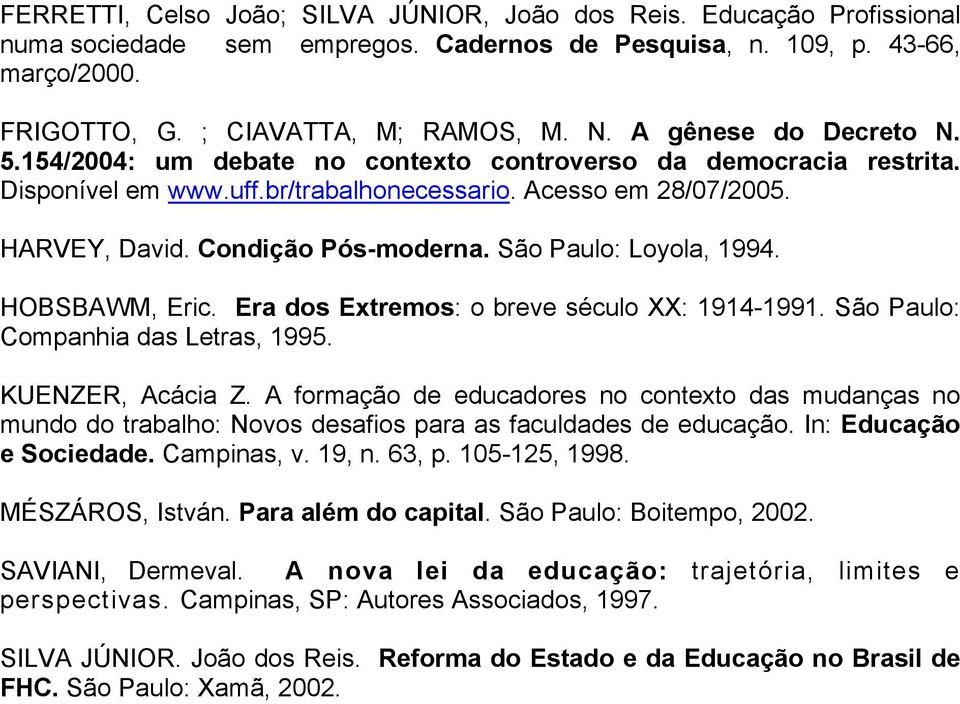 São Paulo: Loyola, 1994. HOBSBAWM, Eric. Era dos Extremos: o breve século XX: 1914-1991. São Paulo: Companhia das Letras, 1995. KUENZER, Acácia Z.
