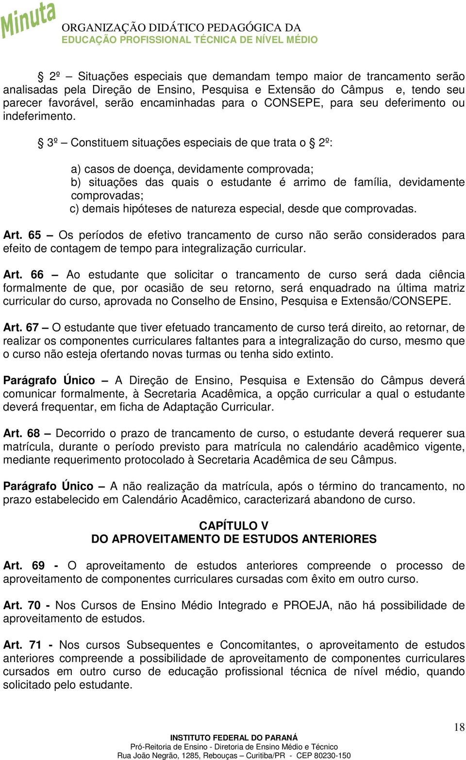 3º Constituem situações especiais de que trata o 2º: a) casos de doença, devidamente comprovada; b) situações das quais o estudante é arrimo de família, devidamente comprovadas; c) demais hipóteses