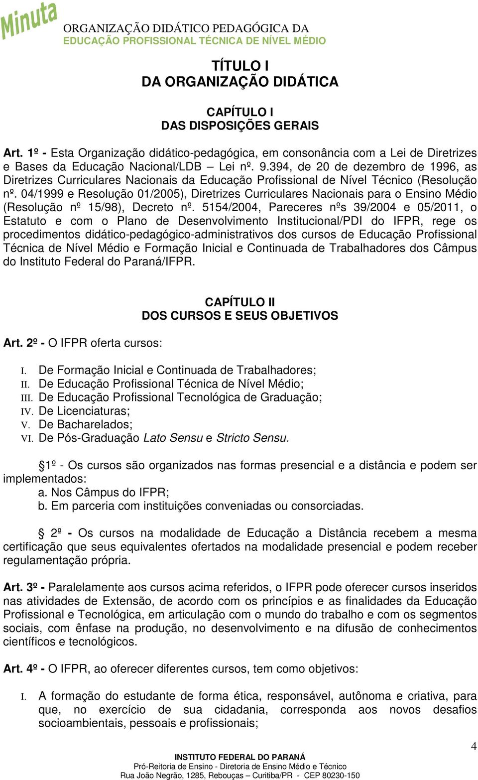 04/1999 e Resolução 01/2005), Diretrizes Curriculares Nacionais para o Ensino Médio (Resolução nº 15/98), Decreto nº.