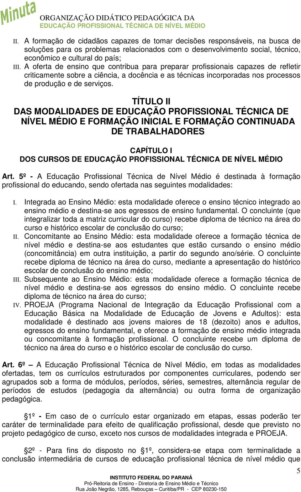 TÍTULO II DAS MODALIDADES DE EDUCAÇÃO PROFISSIONAL TÉCNICA DE NÍVEL MÉDIO E FORMAÇÃO INICIAL E FORMAÇÃO CONTINUADA DE TRABALHADORES CAPÍTULO I DOS CURSOS DE Art.