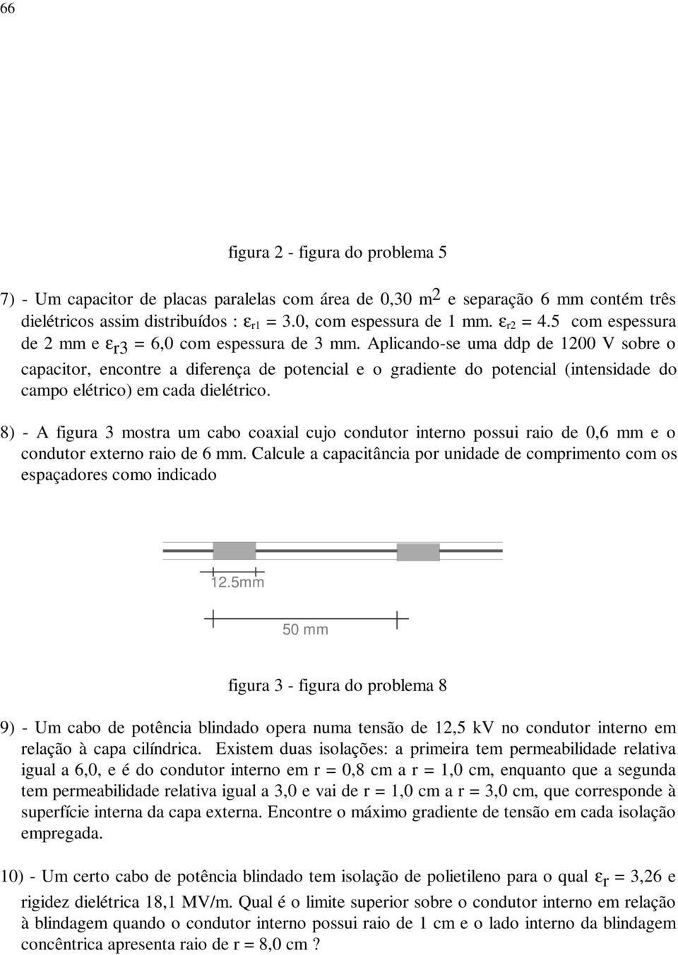 8 - A figu 3 most um o oxil ujo onuto inteno possui io e 0,6 mm e o onuto exteno io e 6 mm. Clule pitâni po unie e ompimento om os espçoes omo inio.