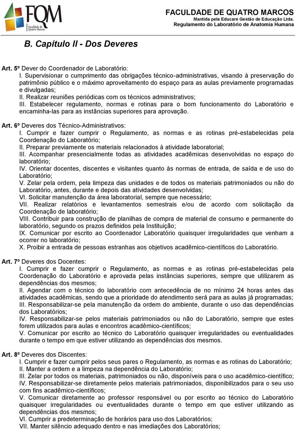 II. Realizar reuniões periódicas com os técnicos administrativos; III.