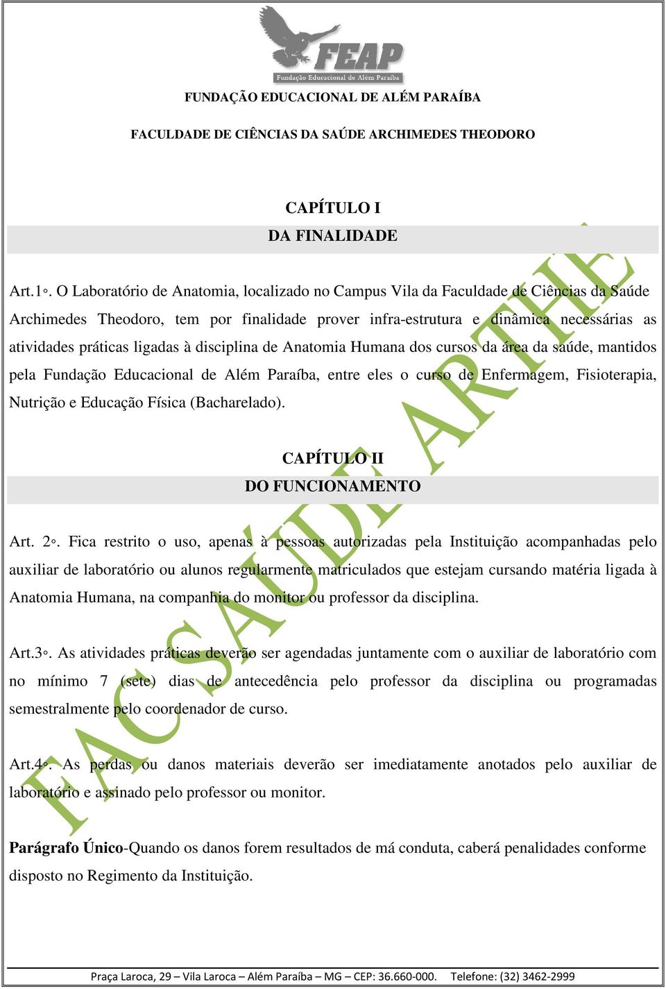 ligadas à disciplina de Anatomia Humana dos cursos da área da saúde, mantidos pela Fundação Educacional de Além Paraíba, entre eles o curso de Enfermagem, Fisioterapia, Nutrição e Educação Física