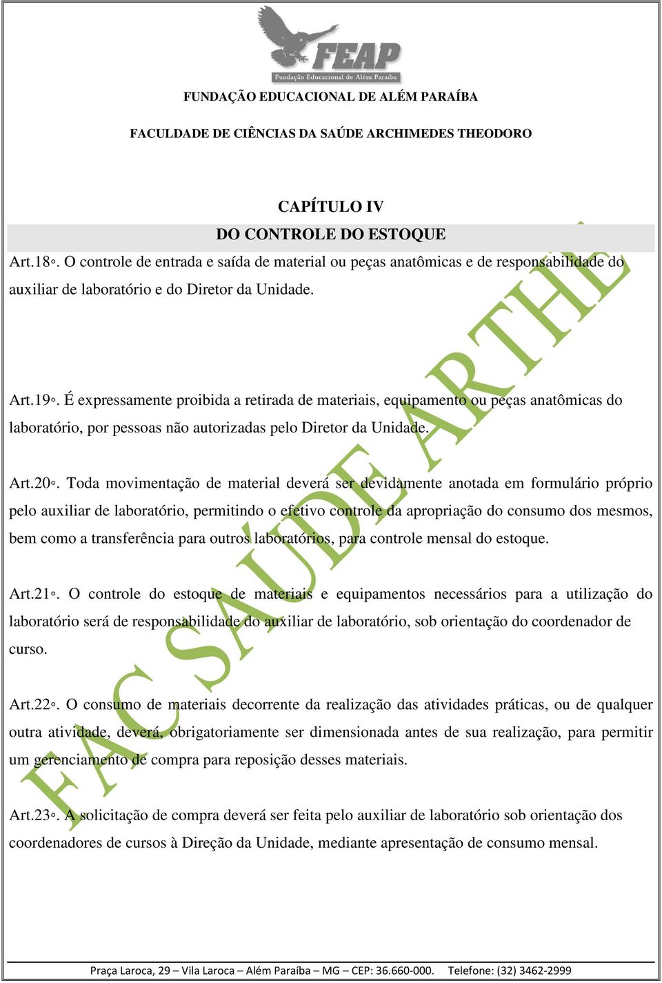 Toda movimentação de material deverá ser devidamente anotada em formulário próprio pelo auxiliar de laboratório, permitindo o efetivo controle da apropriação do consumo dos mesmos, bem como a