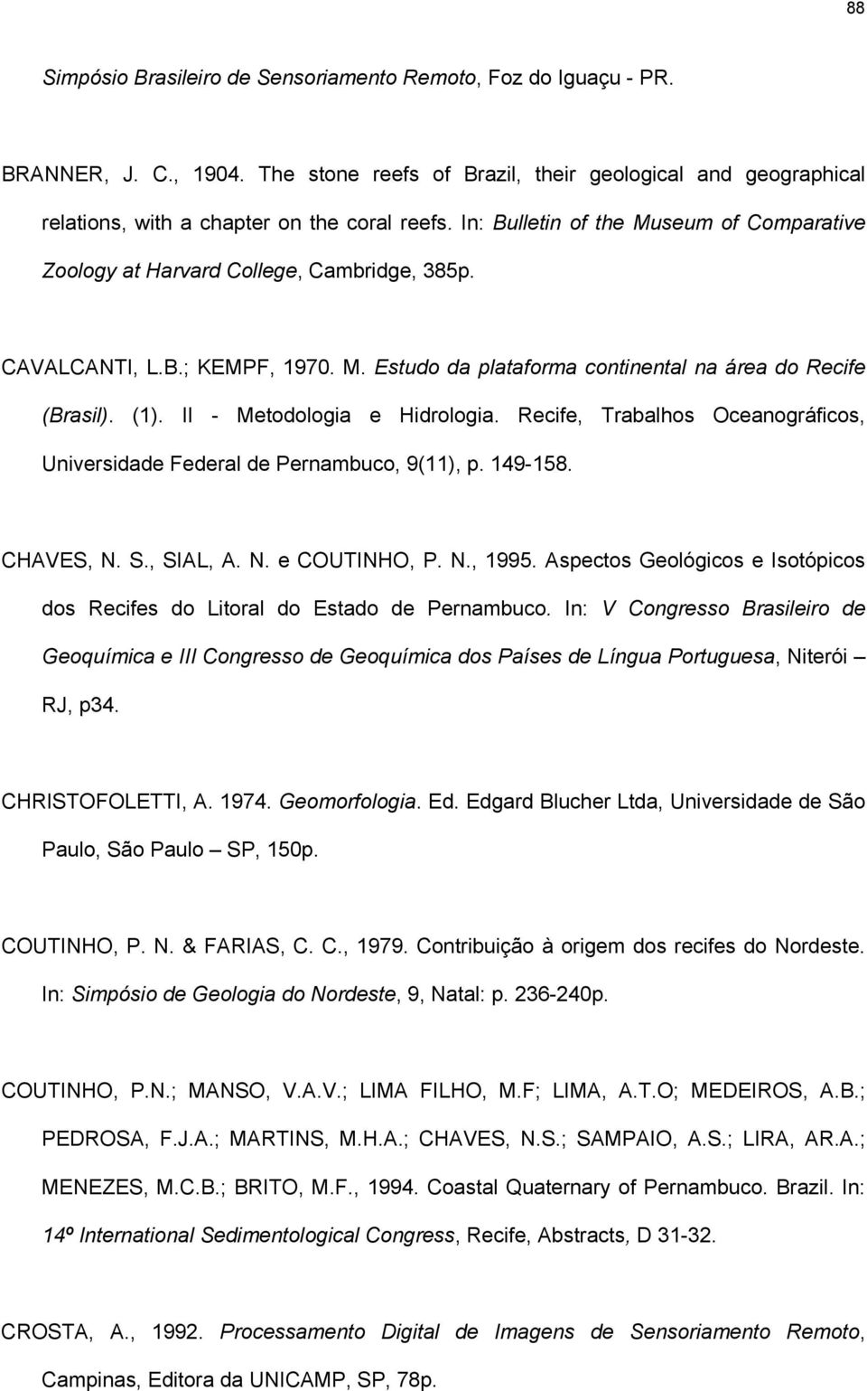 II - Metodologia e Hidrologia. Recife, Trabalhos Oceanográficos, Universidade Federal de Pernambuco, 9(11), p. 149-158. CHAVES, N. S., SIAL, A. N. e COUTINHO, P. N., 1995.