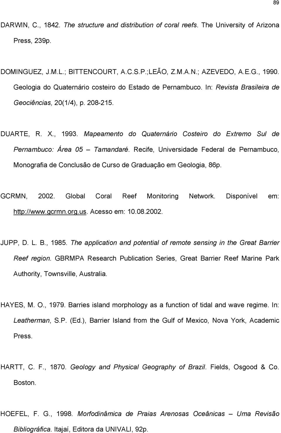 Mapeamento do Quaternário Costeiro do Extremo Sul de Pernambuco: Área 05 Tamandaré. Recife, Universidade Federal de Pernambuco, Monografia de Conclusão de Curso de Graduação em Geologia, 86p.