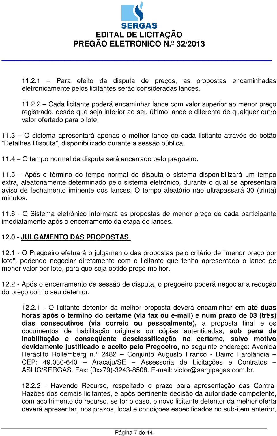 4 O tempo normal de disputa será encerrado pelo pregoeiro. 11.