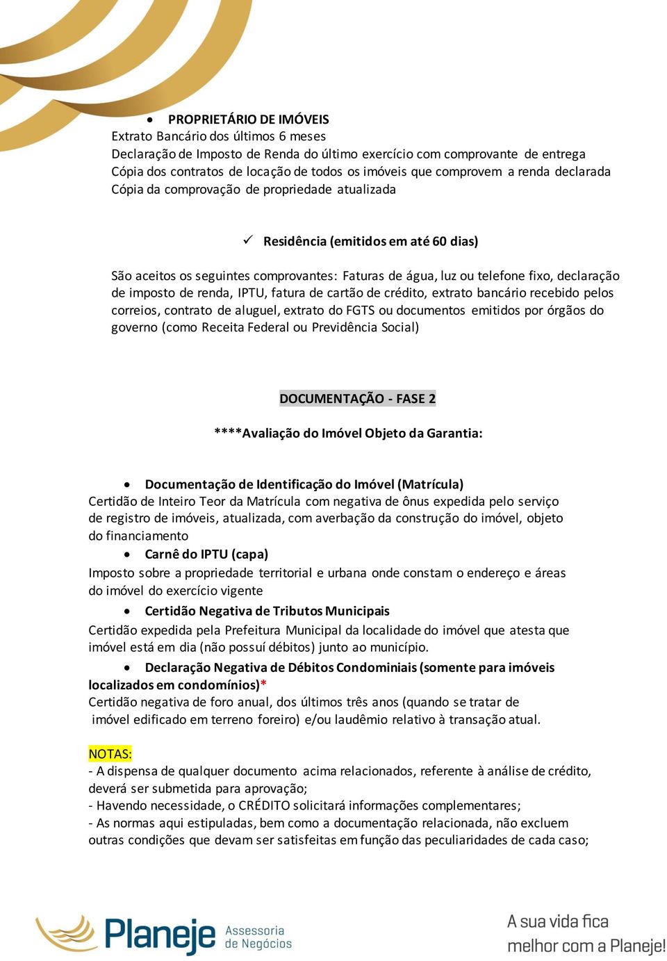 recebido pelos correios, contrato de aluguel, extrato do FGTS ou documentos emitidos por órgãos do governo (como Receita Federal ou Previdência Social) DOCUMENTAÇÃO - FASE 2 ****Avaliação do Imóvel