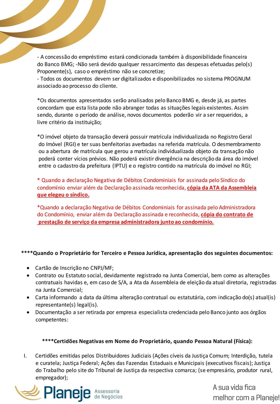 *Os documentos apresentados serão analisados pelo Banco BMG e, desde já, as partes concordam que esta lista pode não abranger todas as situações legais existentes.