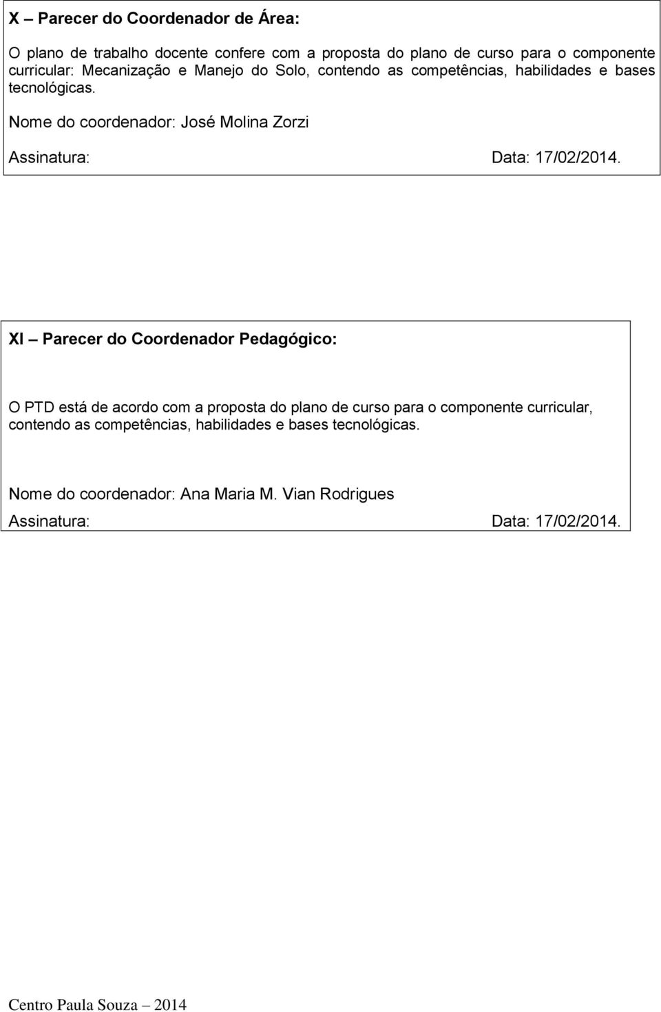 Nome do coordenador: José Molina Zorzi Assinatura: Data: 17/02/2014.