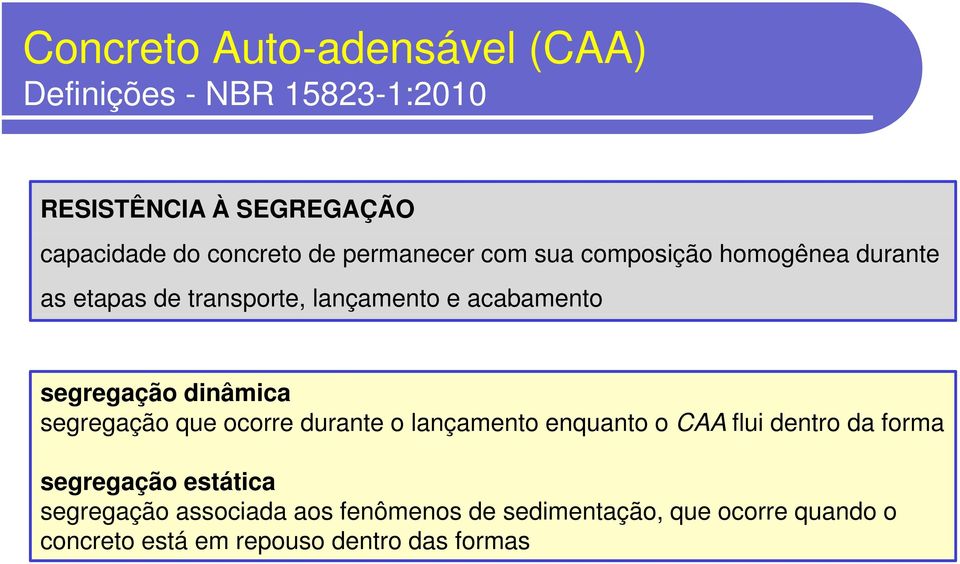 segregação que ocorre durante o lançamento enquanto o CAA flui dentro da forma segregação estática