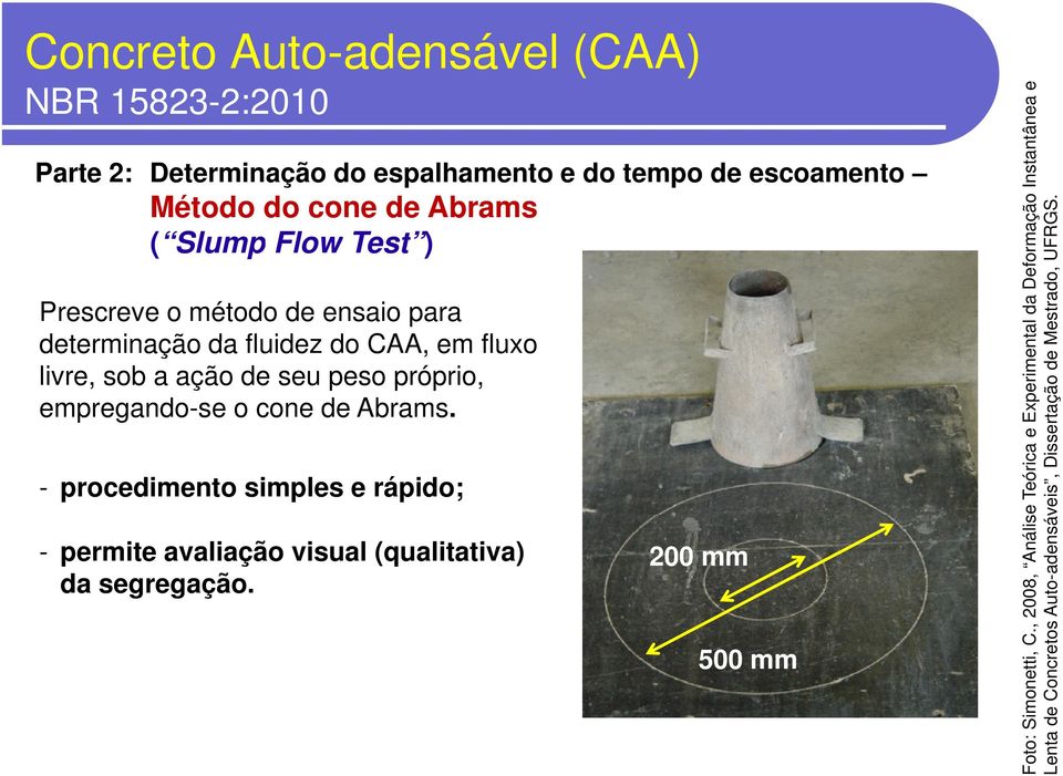 - procedimento simples e rápido; - permite avaliação visual (qualitativa) da segregação. 200 mm 500 mm tantânea e rmação Inst UFRGS.