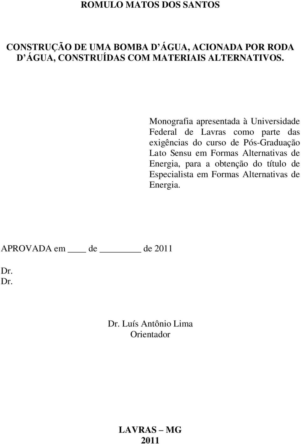 Monografia apresentada à Universidade Federal de Lavras como parte das exigências do curso de Pós-Graduação