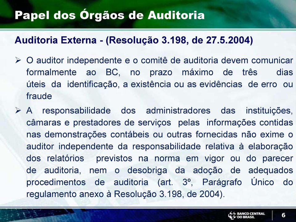 ou fraude A responsabilidade dos administradores das instituições, câmaras e prestadores de serviços pelas informações contidas nas demonstrações contábeis ou outras fornecidas não