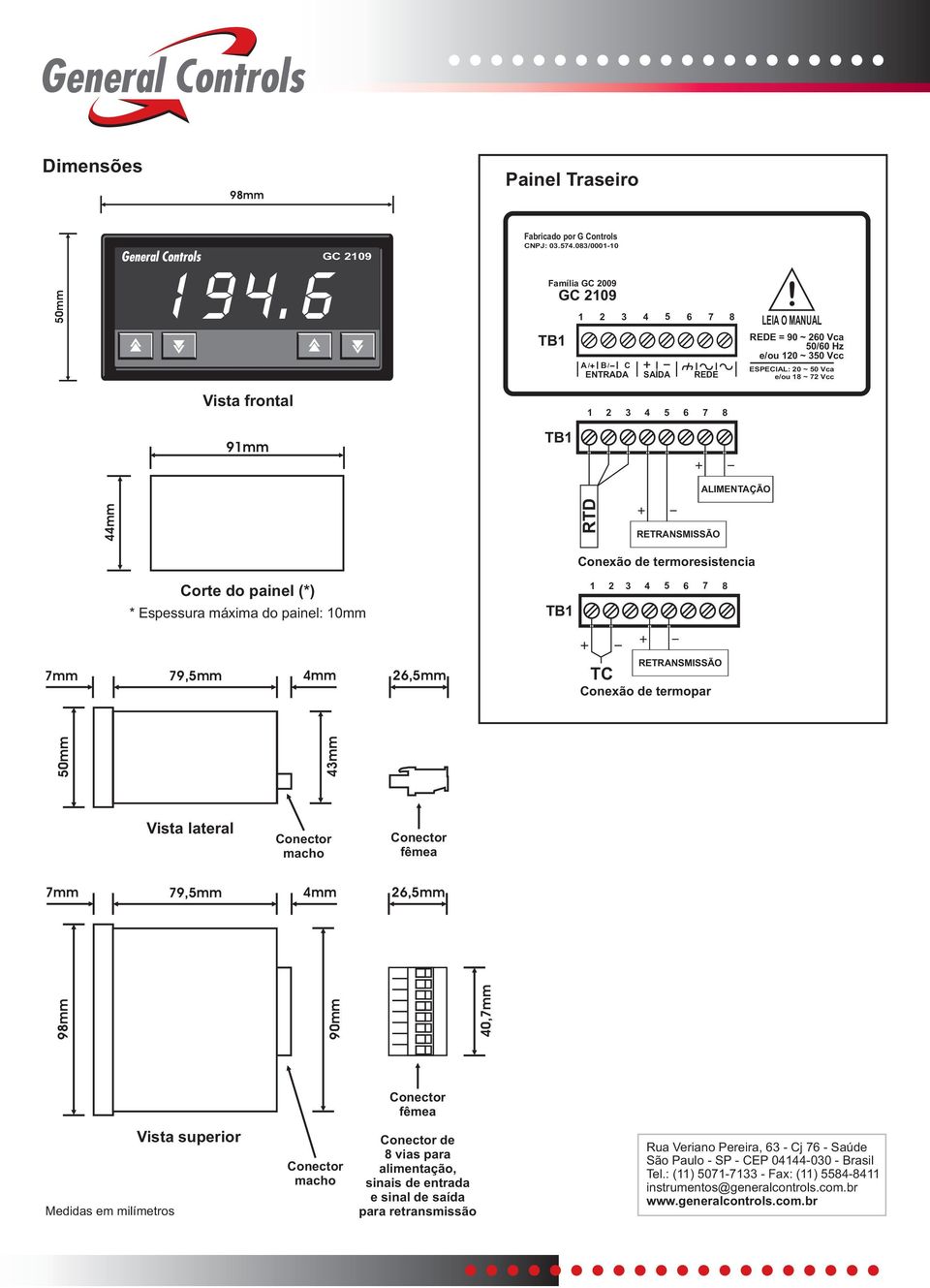 TB1 ALIMENTAÇÃO 44mm RTD RETRANSMISSÃO Conexão de termoresistencia Corte do painel (*) * Espessura máxima do painel: 10mm TB1 1 2 3 4 5 6 7 8 7mm 79,5mm 4mm 26,5mm TC RETRANSMISSÃO 50mm 43mm Vista