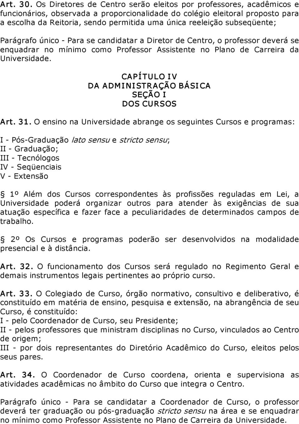 reeleição subseqüente; Parágrafo único Para se candidatar a Diretor de Centro, o professor deverá se enquadrar no mínimo como Professor Assistente no Plano de Carreira da Universidade.