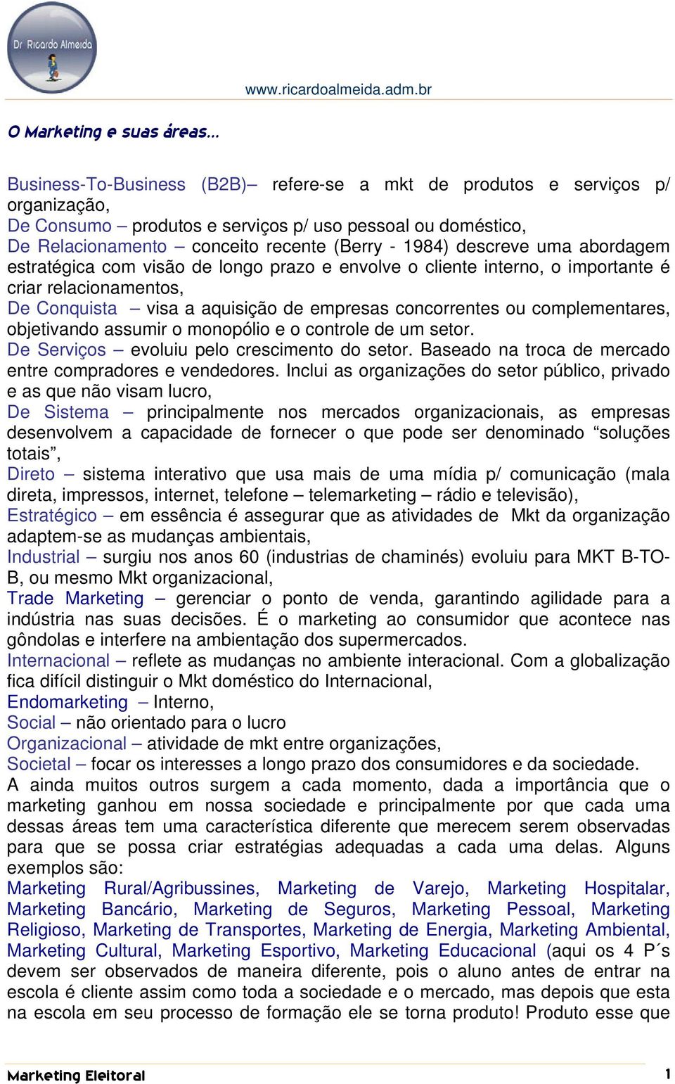 descreve uma abordagem estratégica com visão de longo prazo e envolve o cliente interno, o importante é criar relacionamentos, De Conquista visa a aquisição de empresas concorrentes ou