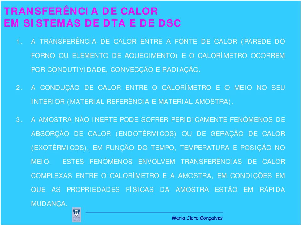 A CONDUÇÃO DE CALOR ENTRE O CALORÍMETRO E O MEIO NO SEU INTERIOR (MATERIAL REFERÊNCIA E MATERIAL AMOSTRA). 3.