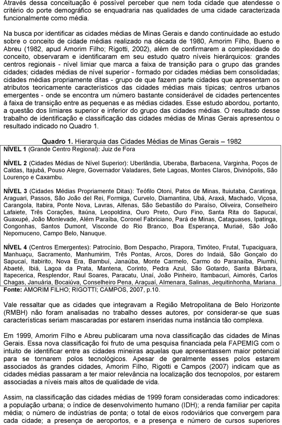 Filho; Rigotti, 2002), além de confirmarem a complexidade do conceito, observaram e identificaram em seu estudo quatro níveis hierárquicos: grandes centros regionais - nível limiar que marca a faixa