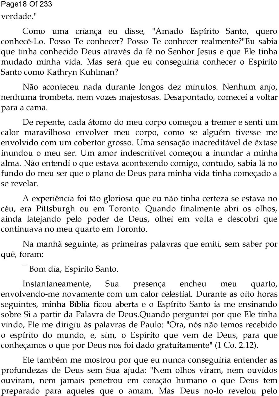 Não aconteceu nada durante longos dez minutos. Nenhum anjo, nenhuma trombeta, nem vozes majestosas. Desapontado, comecei a voltar para a cama.