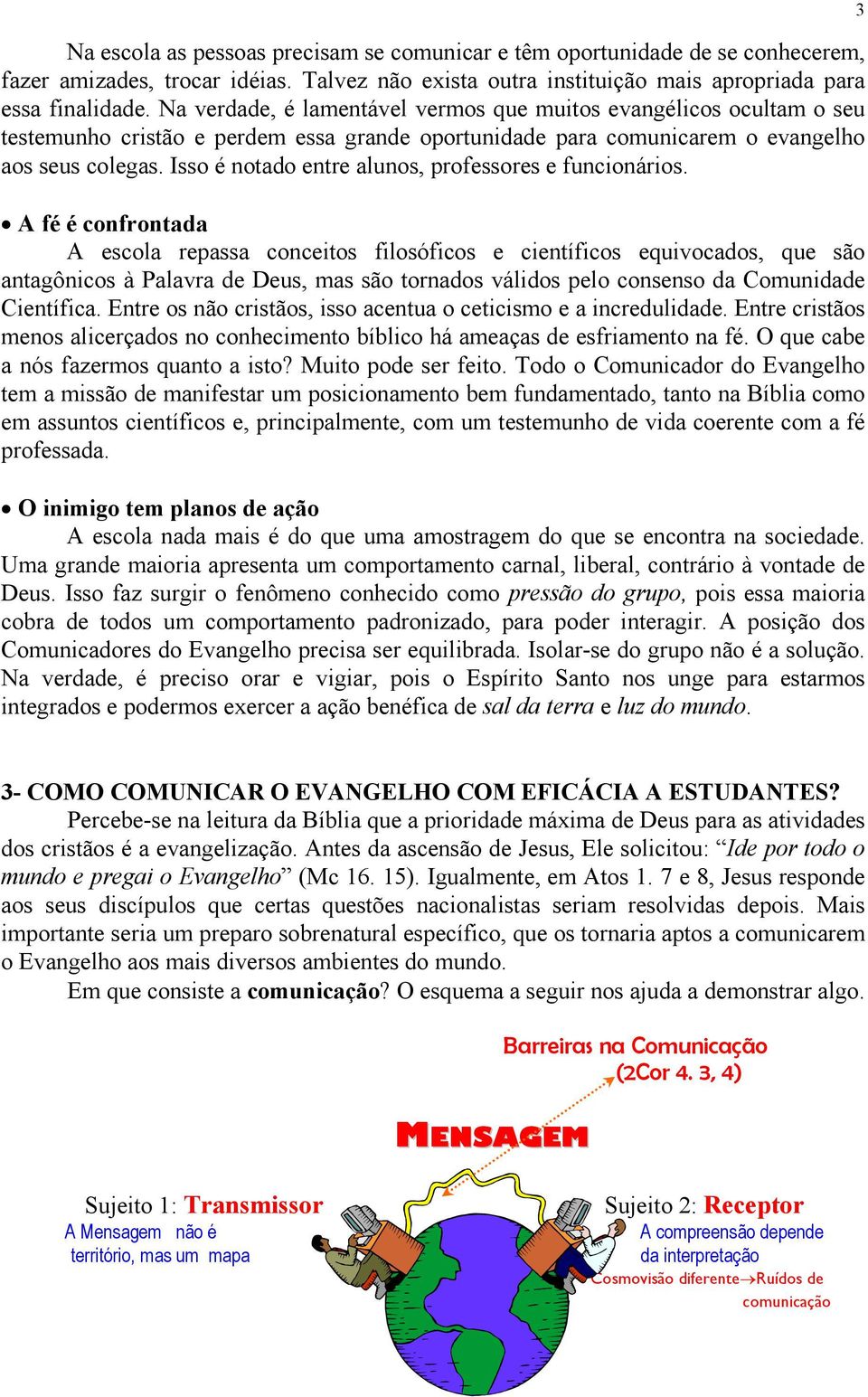 Isso é notado entre alunos, professores e funcionários.