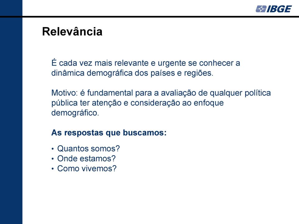 Motivo: é fundamental para a avaliação de qualquer política pública ter