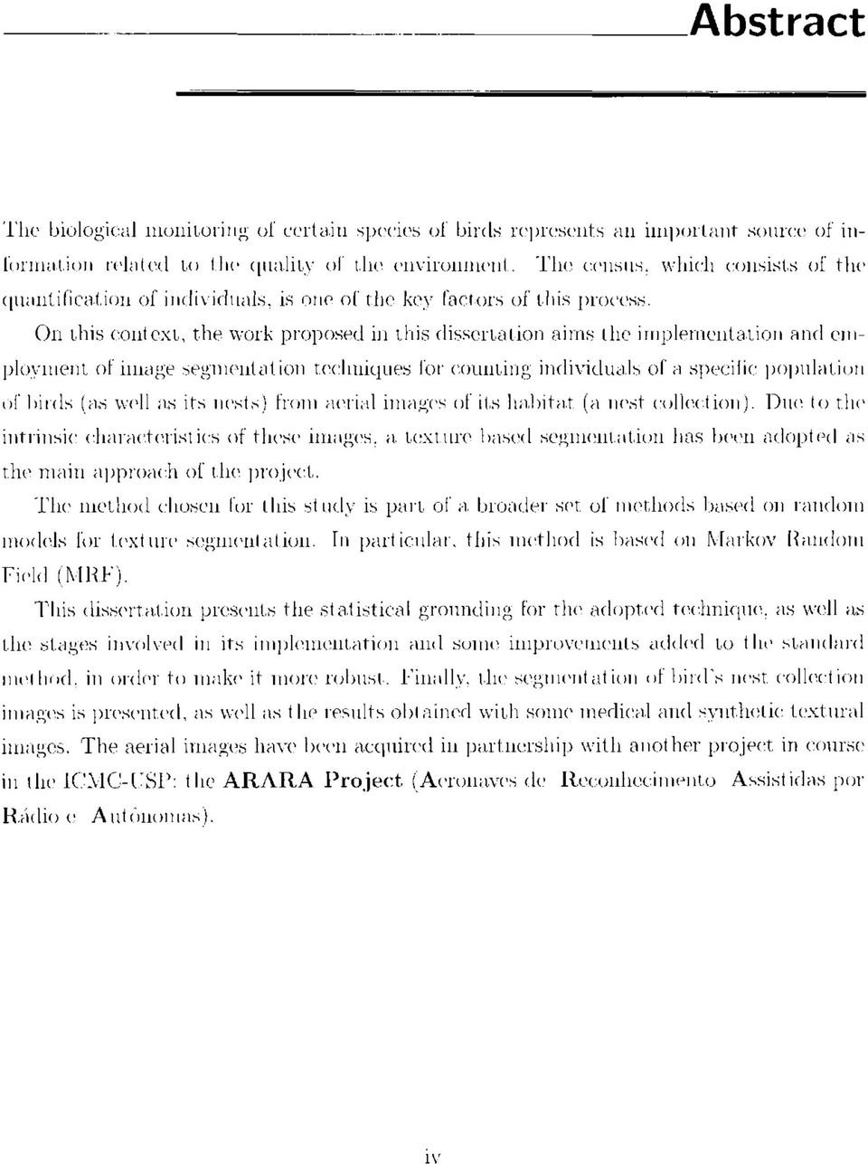 On this contcxt, the work proposed in this dissertation aims the implementation and erriployment of iinage segnientation techniques for eounting individuais of a specihe population of birds (as well