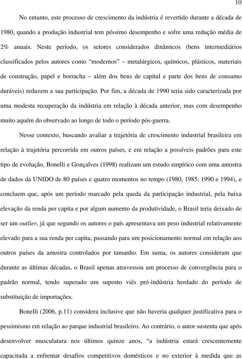 bens de capital e parte dos bens de consumo duráveis) reduzem a sua participação.