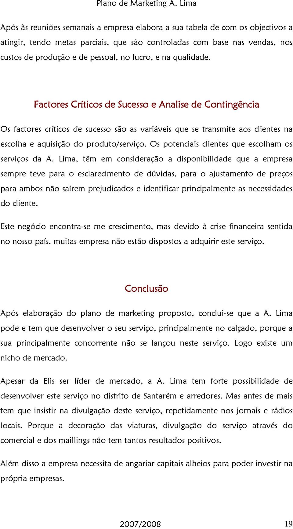 Os potenciais clientes que escolham os serviços da A.