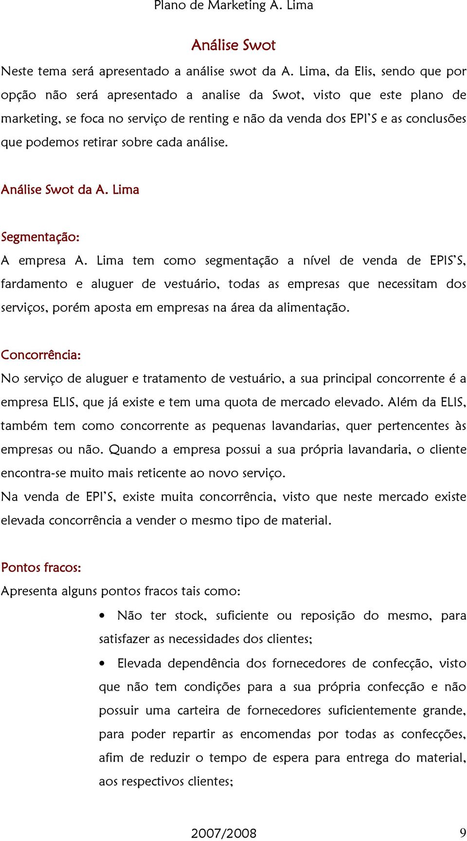 retirar sobre cada análise. Análise Swot da A. Lima Segmentação: A empresa A.