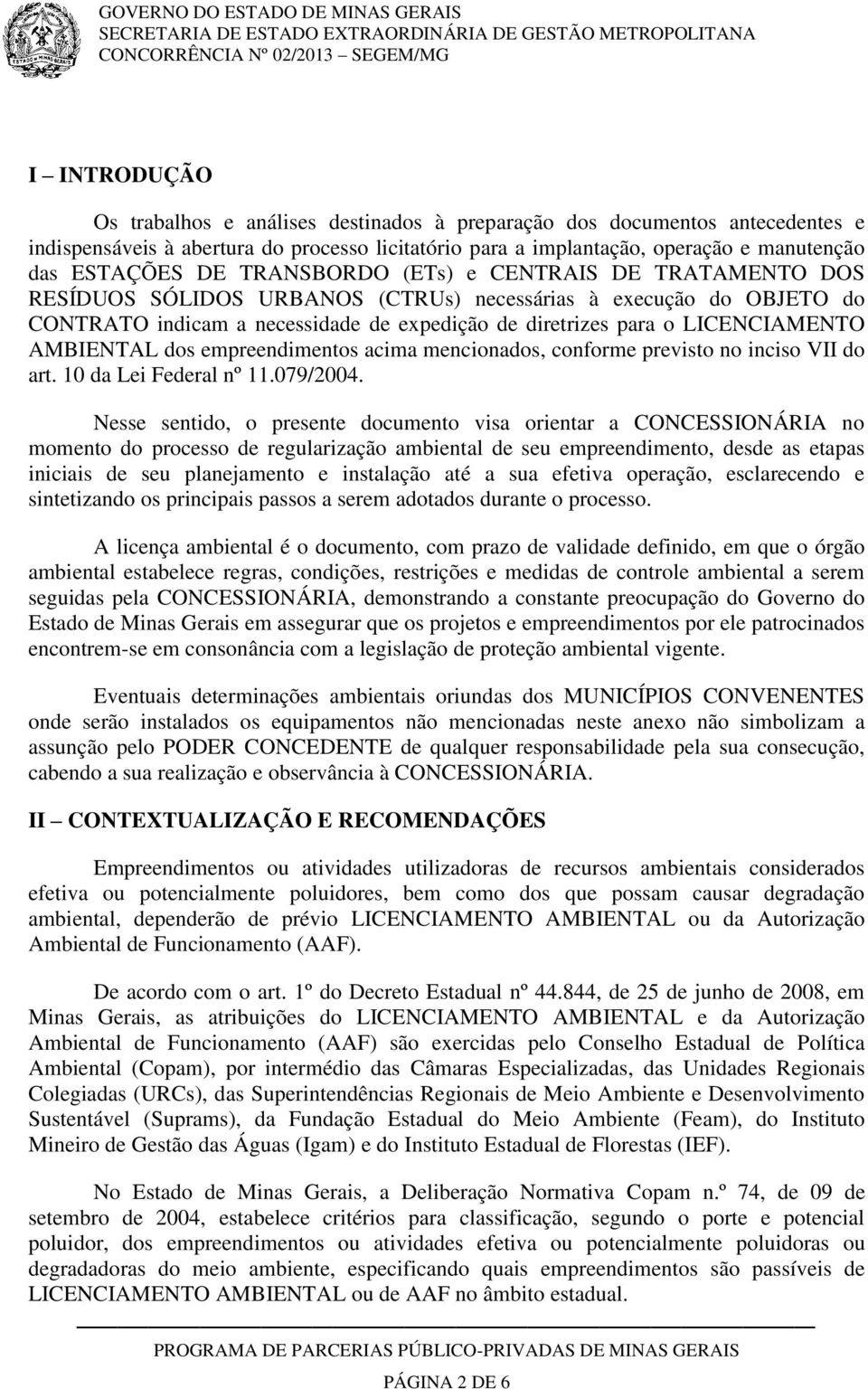 AMBIENTAL dos empreendimentos acima mencionados, conforme previsto no inciso VII do art. 10 da Lei Federal nº 11.079/2004.