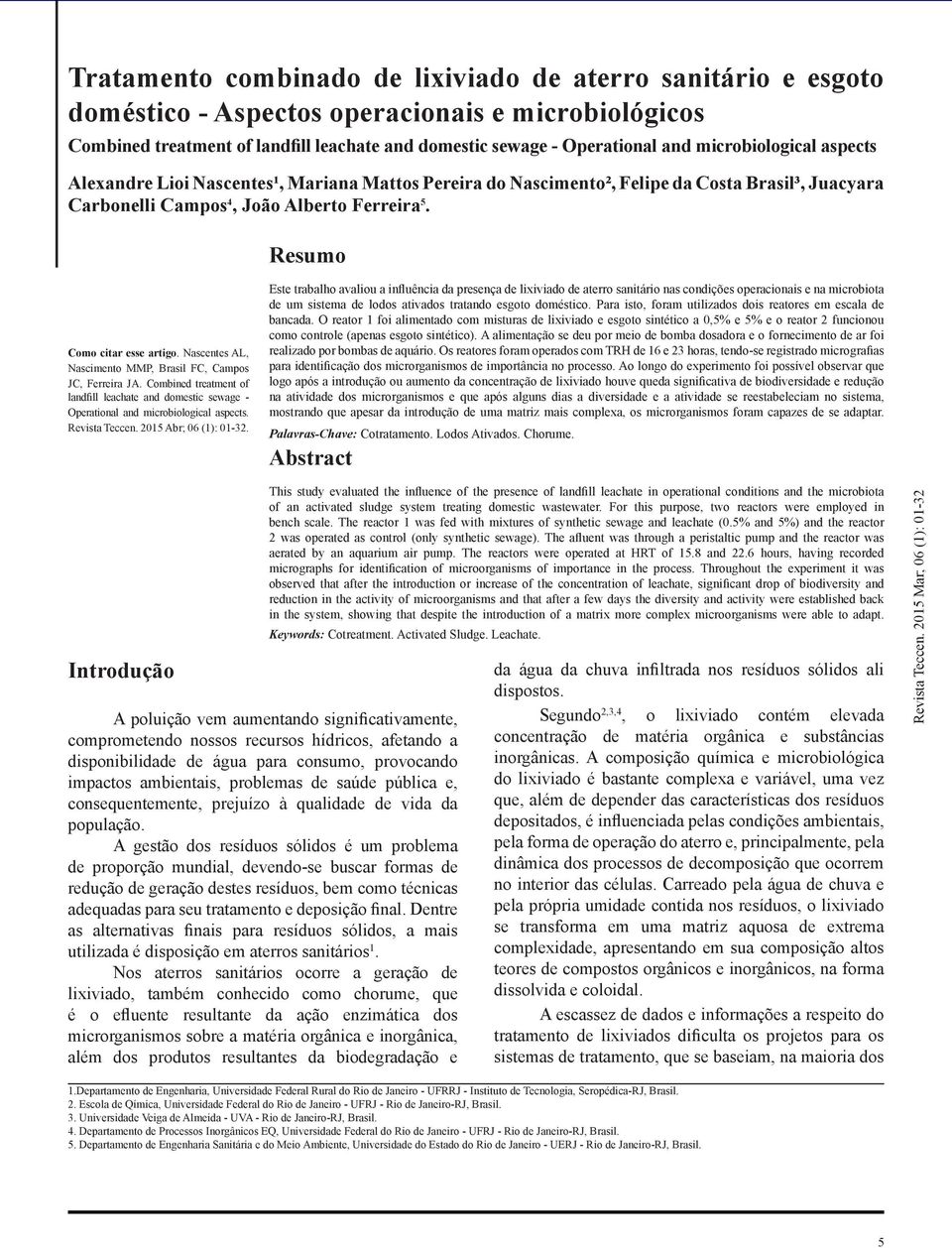 Nascentes AL, Nascimento MMP, Brasil FC, Campos JC, Ferreira JA. Combined treatment of landfill leachate and domestic sewage - Operational and microbiological aspects. Revista Teccen.