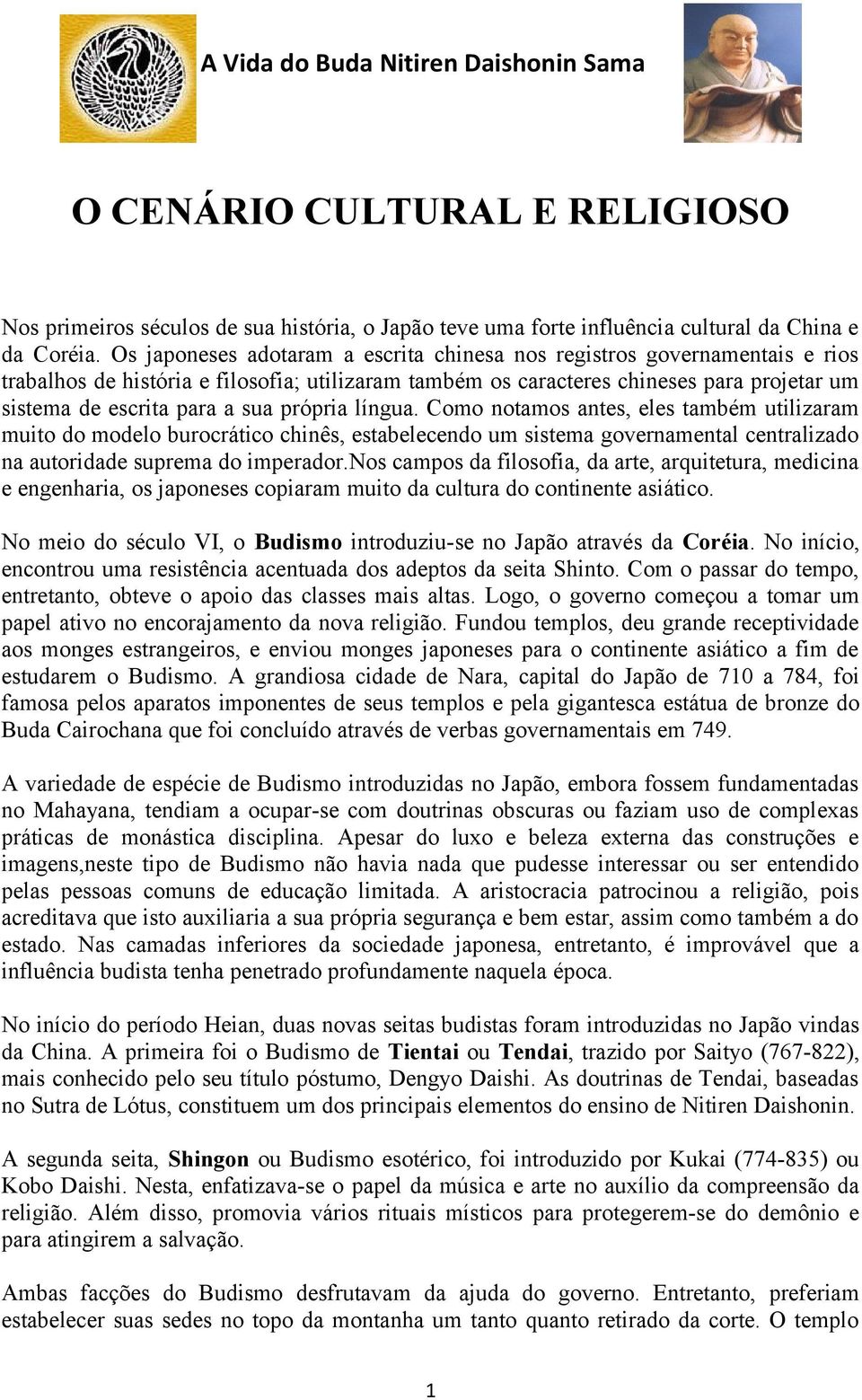 própria língua. Como notamos antes, eles também utilizaram muito do modelo burocrático chinês, estabelecendo um sistema governamental centralizado na autoridade suprema do imperador.