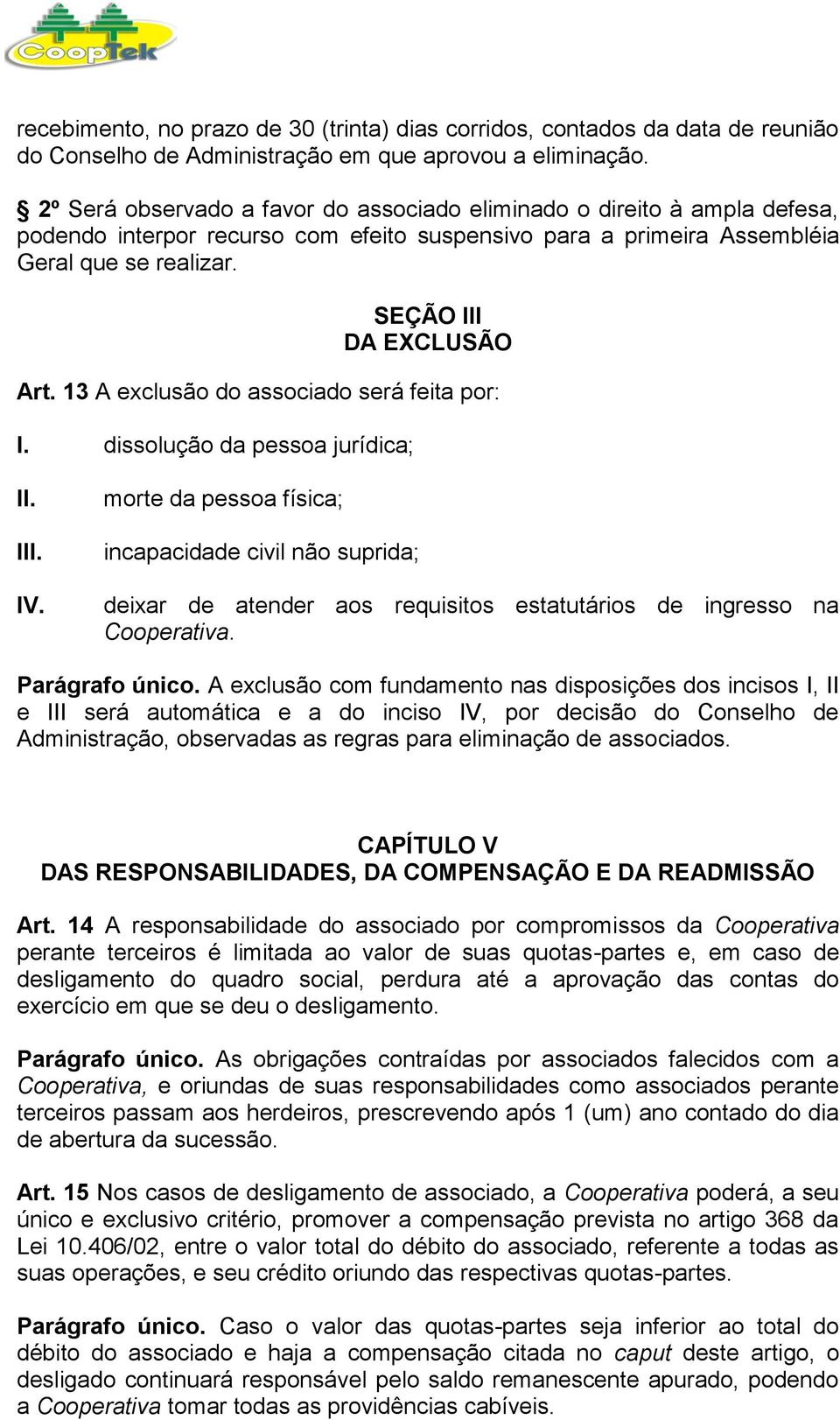 13 A exclusão do associado será feita por: I.