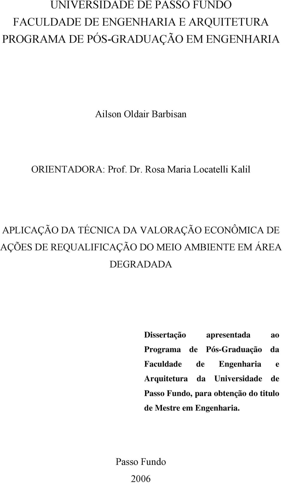 Rosa Maria Locatelli Kalil APLICAÇÃO DA TÉCNICA DA VALORAÇÃO ECONÔMICA DE AÇÕES DE REQUALIFICAÇÃO DO MEIO AMBIENTE EM