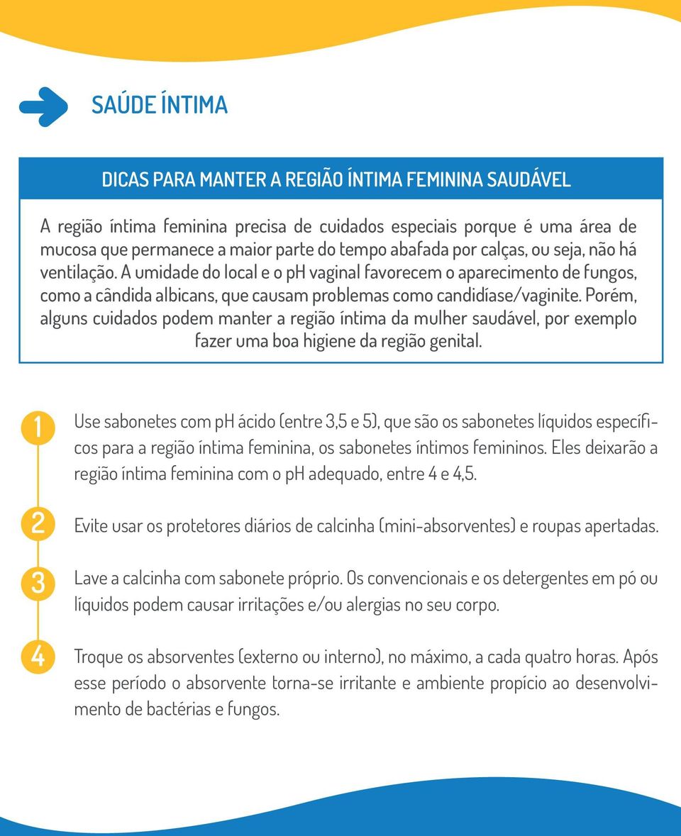 Porém, alguns cuidados podem manter a região íntima da mulher saudável, por exemplo fazer uma boa higiene da região genital.