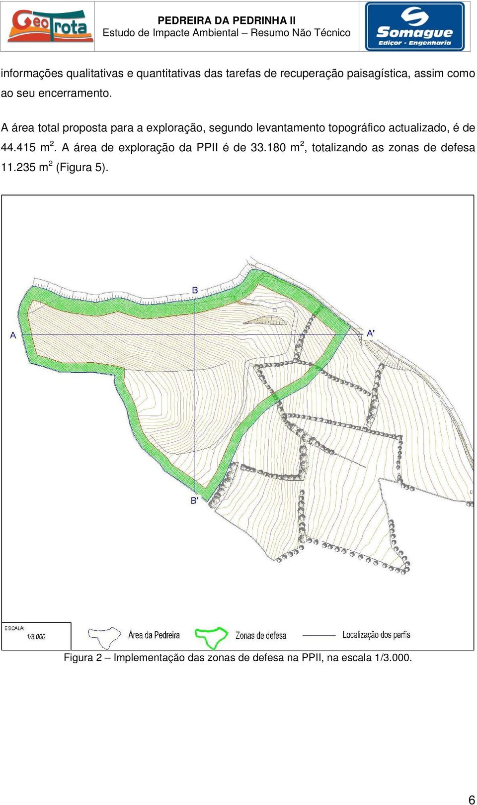 A área total proposta para a exploração, segundo levantamento topográfico actualizado, é de 44.