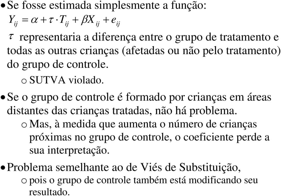 Se o grupo e controle é formao por criança em área itante a criança trataa, não há problema.